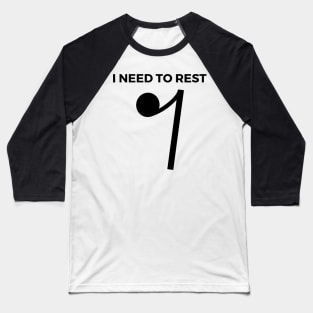 I Need To Rest - Eighth Rest Funny Music Puns Text On Top Baseball T-Shirt